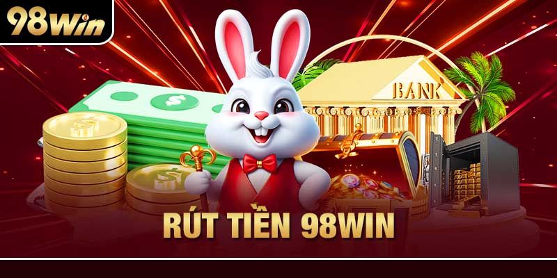 98win có rút được tiền không? Chi tiết các bước rút tiền